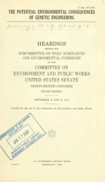 The potential environmental consequences of genetic engineering : hearings before the Subcommittee on Toxic Substances and Environmental Oversight of the Committee on Environment and Public Works, United States Senate, Ninety-eighth Congress, second sessi_cover