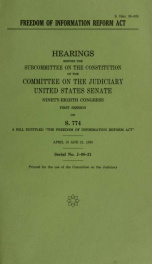 Freedom of Information Reform Act : hearings before the Subcommittee on the Constitution of the Committee on the Judiciary, United States Senate, Ninety-eighth Congress, first session on S. 774, a bill entitled "The Freedom of Information Reform Act", Apr_cover