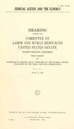 Judicial access and the elderly : hearing before the Committee on Labor and Human Resources, United States Senate, Ninety-eighth Congress, first session, on oversight to review legal problems of the elderly within the scope of the Legal Services Corporati_cover
