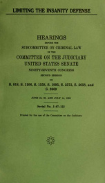 Limiting the insanity defense : hearings before the Subcomittee on Criminal Law of the Committee on the Judiciary, United States Senate, Ninety-seventh Congress, second session...June 24, 30, and July 14, 1982_cover