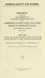 Pension equity for women : hearing before the Subcommittee on Labor-Management Relations of the Committee on Education and Labor, House of Representatives, Ninety-eighth Congress, first session on H.R. 2100 ... hearing held in Washington, D.C., on Septemb_cover