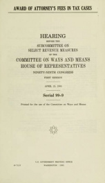 Award of attorney's fees in tax cases : hearing before the Subcommittee on Select Revenue Measures of the Committee on Ways and Means, House of Representatives, Ninety-ninth Congress, first session, April 25, 1985_cover