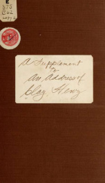 A supplement to the Address of Henry Clay to the public, which was published in December, 1827. Exhibiting further evidence in refutation of the charges against him, touching the last presidential election 2_cover