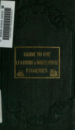 The angler's guide to the Horse and Groom, Lea Bridge, and White House fisheries : describing the principal swims, suitable tackle, methods, baits, and haunts for fish generally_cover