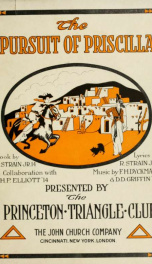 The pursuit of Priscilla. A musical comedy in two acts presented by the Princeton Triangle Club, 1913-14. Music_cover