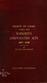 A digest of cases decided under the Workmen's Compensation Acts, 1897-1909, in the House of Lords, Courts of Appeal in England and Ireland, divisional and High Courts in England and Court of Session in Scotland, with the Acts of 1906 and 1909 and orders e_cover