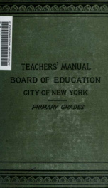 A manual of discipline and instruction for the use of the teachers of the primary schools under the charge of the Board of education of the city of New York_cover