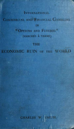 International, commercial and financial gambling in "options and futures" (marchés à terme) : the economic ruin of the world. By Charles William Smith_cover
