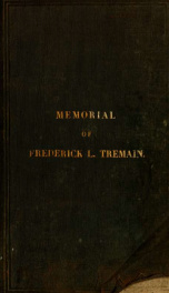 Memorial of Frederick Lyman Tremain, late lieut. col. of the 10th N.Y. cavalry. Who was mortally wounded at the battle of Hatcher's Run, Va., February 6th, and died at City Point hospital, February 8th, 1865_cover