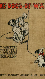 The dogs of war, wherein the hero-worshipper portrays the hero and incidentally gives an account of the greatest dogs' club in the world_cover
