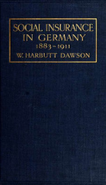 Social insurance in Germany 1883-1911; its history, operation, results and a comparison with the National insurance act, 1911_cover
