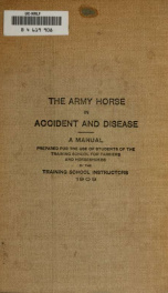 The army horse in accident and disease, edition: 1909. A manual prepared for the use of students of the Training school for farriers and horseshoers_cover