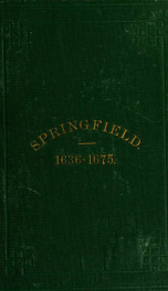 1636-1675. Early history of Springfield. An address delivered October 16, 1875, on the two hundredth anniversary of the burning of the town by the Indians_cover