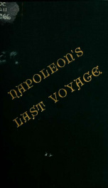 Extract from a diary of Rear-Admiral Sir George Cockburn, with particular reference to Gen. Napoleon Buonaparte, on passage from England to St. Helena, in 1815. On board H. M. S. "Northumberland," bearing the Rear-Admiral's flag_cover