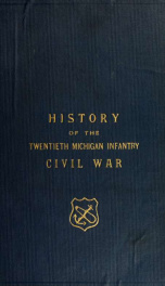 The story of the Twentieth Michigan infantry, July 15th, 1862, to May 30th, 1865;_cover