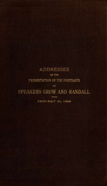 Address on the presentation of the portraits of speakers Grow and Randall, late representatives from the state of Pennsylvania, delivered in the House of representatives, fifty-second Congress, first session. Published by order of Congress_cover