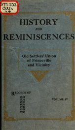 History and reminiscences, from the records of Old settlers union of Princeville and vicinity; material comprised in reports of committees on history and reminiscences for years 1906- 4_cover