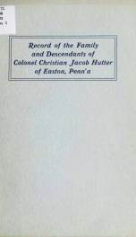 Record of the family and descendants of Colonel Christian Jacob Hutter of Easton, Penn'a, 1771-1902_cover