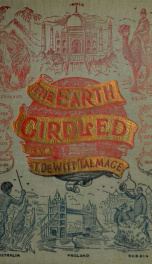 The earth girdled : the world as seen to-day_cover
