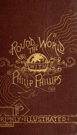 Around the world with Philip Phillips, "the singing pilgrim." A pictorial tour of the globe illustrated by pen and pencil .._cover
