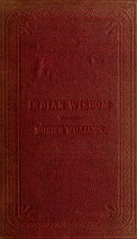 Indian wisdom; or, examples of the religious, philosophical, and ethical doctrines of the Hindus : with a brief history of the chief departments of Sanskrit literature, and some account of the past and present condition of India, moral and intellectural_cover