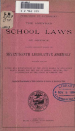 The amended school laws of Oregon, including amendments made by the seventeenth Legislative Assembly, together with the rules and regulations of the State Board of Education, blank forms for the use of school officers, the constitution of the state of Ore_cover