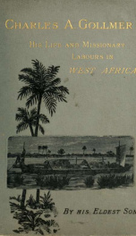 Charles Andrew Gollmer : his life and missionary labours in West Africa, compiled from his journals and the Church Missionary Society's Publications_cover