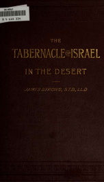 The Tabernacle of Israel in the desert ; a companion volume to the portfolio of plates, explanatory of the particulars, with detailed plans, drawings, and descriptions_cover
