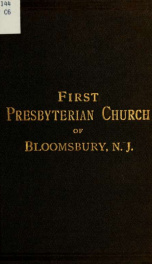 History of the First Presbyterian church of Bloomsbury, New Jersey, with a preliminary sketch of the neighborhood from its earliest settlement_cover