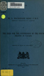 Report by W.L. Mackenzie King, C.M.G., deputy minister of labour, on the need for the suppression of the opium traffic in Canada. Printed by order of Parliament_cover