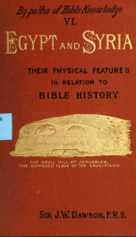 Egypt and Syria : their physical features in relation to Bible history / By J. William Dawson_cover