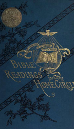 Bible readings for the home circle : comprising one hundred and sixty-two readings for public and private study ... to which is added The game of life, a pictorial allegory_cover