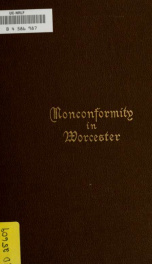 Nonconformity in Worcester : with an account of the Congregational church meeting in Angel street chapel, and an appendix of lists of ministers throughout the county, and extracts from the non-parochial registers_cover