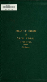 A history of the bills of credit or paper money issued by New York, from 1709 to 1789 [electronic resource] with a description of the bills, and catalogue of the various issues_cover