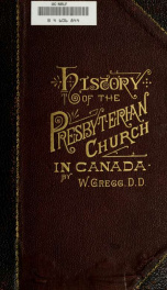 History of the Presbyterian church in the Dominion of Canada [electronic resource] : from the earliest times to 1834, with a chronological table of events to the present time, and map_cover