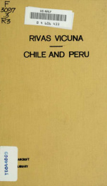 Chile and Peru [microform], a history of the disputes between the two republics_cover