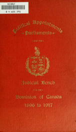 Political appointments, parliaments and the judicial bench in the Dominion of Canada, 1896 to 1917; being a continuation, up to the 30th June, 1917, of the first volume published in 1896, which covered the period from the 1st July, 1867, to the 31st Decem_cover
