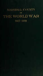 Marshall County in the World War, 1917-1918 : a pictorial history of the community's participation in all wartime activities with a complete roster of soldiers and sailors in service_cover