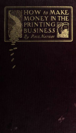 How to make money in the printing business. A book for master printers who realize that there is a practical side to the art, and who desire to know the surest methods of making profits_cover