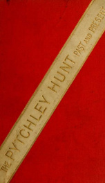 The Pytchley Hunt : past and present, its history from its foundation to the present day; with personal anecdotes, and memoirs of the masters and principal members; including the woodlands; also unpublished letters of Sir F.B. Head, bart.,_cover