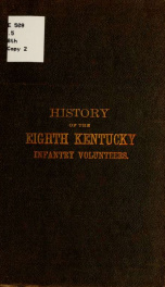 History of the Eighth regiment Kentucky vol. inf., during its three years campaigns, embracing organization, marches, skirmishes, and battles of the command, with much of the history of the old reliable Third brigade_cover