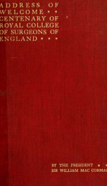 An address of welcome delivered on the occasion of the centenary festival of the Royal College of Surgeons of England ... July 26, 1900, to which is appended a short biographical account of each of the sixty-one surgeons who have been masters or president_cover