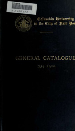 Officers and graduates of Columbia university : originally the college of the province of New York known as King's college : general catalogue, 1754-1900_cover