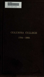 Catalogue of the governors, trustees, and officers, and of the alumni and other graduates, Columbia College (originally King's College) in the city of New York, from 1754 to l882_cover