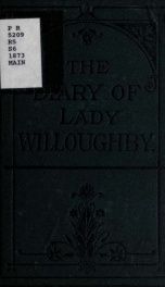 So much of the diary of Lady Willoughby as relates to her domestic history, & to the eventful period of the reign of Charles the First, the Protectorate, and the Restoration_cover