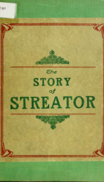 The story of Streator. Being an account of the growth of its institutions civic, social and industrial, with special reference to its manufacturing and business interests; together with an outline of its early history and life sketches of some of its lead_cover