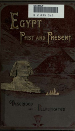 Egypt past and present : described and illustrated : with a narrative of its occupation by the British, and of recent events in the Soudan_cover