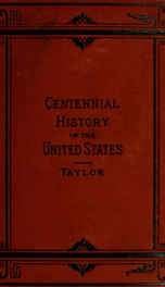 The centennial history of the United States of America : embracing the whole period from the earliest discoveries to the present time, a period of nearly 400 years, including a full account of the opening ceremonies of the Grand International Exhibition a_cover