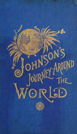 Johnson's journey around the world. Fifty thousand miles of travel, from the Golden Gate to the Golden Gate .._cover