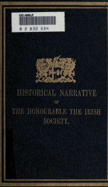 A brief historical narrative of the origin and constitution of "The society of the governor and assistants, London, of the new plantation in Ulster, within the realm of Ireland" : commonly called the Honourable the Irish Society; together with memoranda o_cover